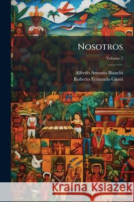 Nosotros, Volume 2 Alfredo Ant Bianchi 9781148785011  - książka