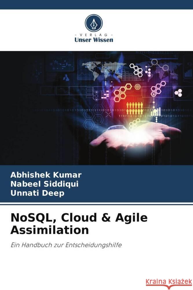 NoSQL, Cloud & Agile Assimilation Kumar, Abhishek, Siddiqui, Nabeel, Deep, Unnati 9786206448105 Verlag Unser Wissen - książka