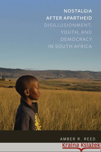 Nostalgia After Apartheid: Disillusionment, Youth, and Democracy in South Africa Amber R. Reed 9780268108779 University of Notre Dame Press - książka