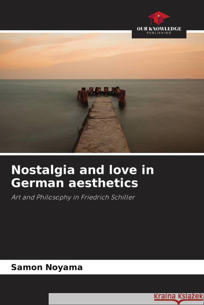 Nostalgia and love in German aesthetics Samon Noyama 9786208044787 Our Knowledge Publishing - książka