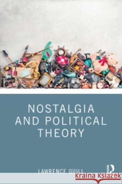 Nostalgia and Political Theory Lawrence Quill 9781032274539 Taylor & Francis Ltd - książka