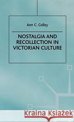 Nostalgia and Recollection in Victorian Culture Ann C. Colley 9780312216641 Palgrave MacMillan - książka