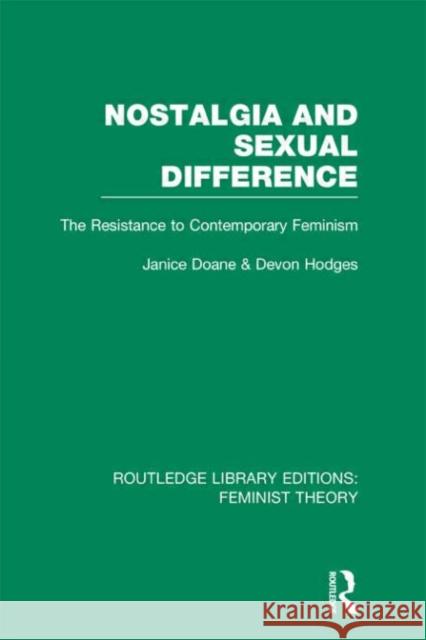 Nostalgia and Sexual Difference : The Resistance to Contemporary Feminism Janice Doane Devon Hodges 9780415635189 Routledge - książka