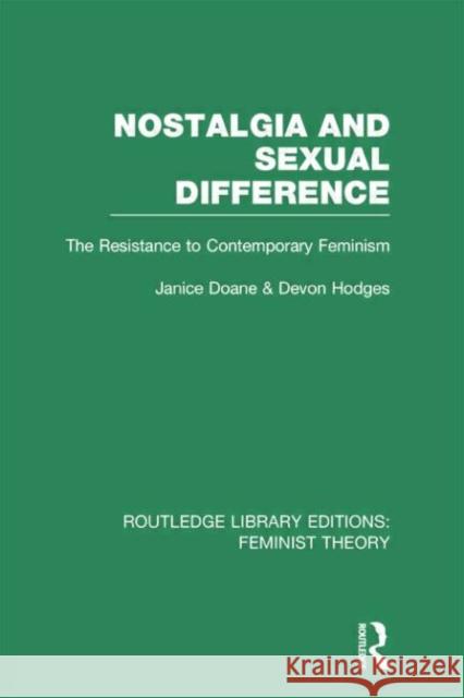 Nostalgia and Sexual Difference (Rle Feminist Theory): The Resistance to Contemporary Feminism Janice Doane Devon Hodges 9780415754224 Routledge - książka