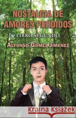 Nostalgia de amores perdidos: Libro segundo Gómez Jiménez, Alfonso 9781791651909 Independently Published - książka