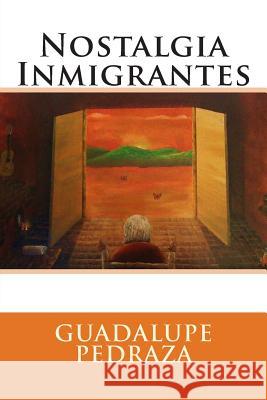 Nostalgia Inmigrantes Guadalupe Pedraza 9781497522190 Createspace - książka