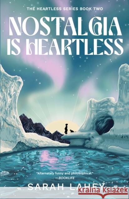 Nostalgia Is Heartless: The Heartless Series, Book Two Sarah Lahey 9781647422097 She Writes Press - książka