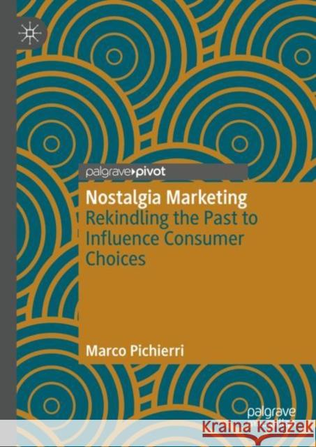 Nostalgia Marketing: Rekindling the Past to Influence Consumer Choices Marco Pichierri 9783031215452 Palgrave MacMillan - książka