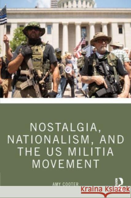 Nostalgia, Nationalism, and the US Militia Movement Amy Cooter 9781032421971 Taylor & Francis Ltd - książka