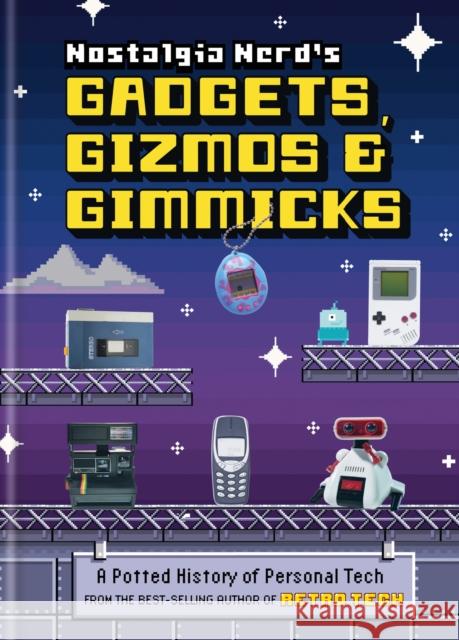 Nostalgia Nerd's Gadgets, Gizmos & Gimmicks: A Potted History of Personal Tech Peter Leigh 9781781578582 Octopus Publishing Group - książka