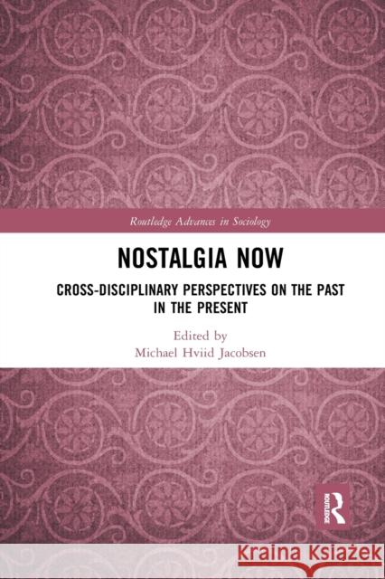 Nostalgia Now: Cross-Disciplinary Perspectives on the Past in the Present Michael Hviid Jacobsen 9781032173887 Routledge - książka