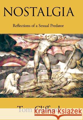 Nostalgia: Reflections of a Sexual Predator Clifford, Tom 9781420894271 Authorhouse - książka