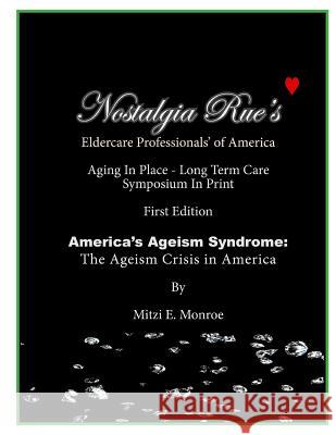 Nostalgia Rue's Eldercare Professionals of America: Aging in Place-Long Term Care Symposium in Print Mitzi E. Monroe 9781986099899 Createspace Independent Publishing Platform - książka