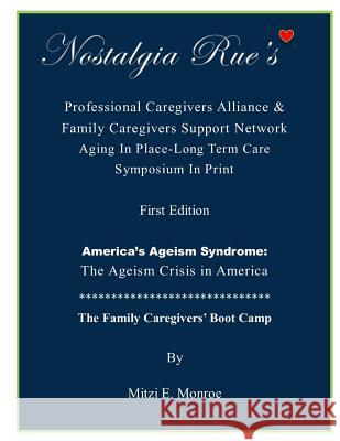 Nostalgia Rue's Professional Caregivers Alliance & Family Caregivers Support Network Aging in Place-Long Term Care Symposium in Print Mitzi E. Monroe 9781986664042 Createspace Independent Publishing Platform - książka
