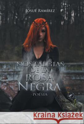 Nostalgias de la rosa negra: Poesía Ramírez, Josué 9781463314545 Palibrio - książka