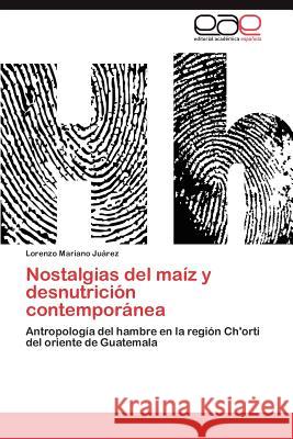 Nostalgias del maíz y desnutrición contemporánea Mariano Juárez Lorenzo 9783846578704 Editorial Acad Mica Espa Ola - książka