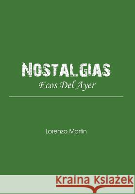 Nostalgias: Ecos Del Ayer Martin, Lorenzo 9781465393852 Xlibris Corporation - książka