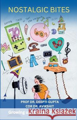 Nostalgic Bites: Growing up in 60's 70's and 80's Deepti Gupta Cdr Dr Avikshit 9789348518088 Gurucool Publishing - książka