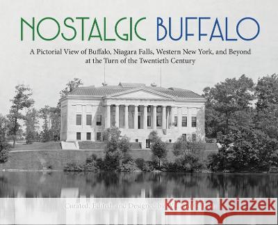 Nostalgic Buffalo: A Pictorial View of Buffalo, Niagara Falls, Western New York, and Beyond at the Turn of the Twentieth Century William C Even   9781955180078 Media Hatchery - książka