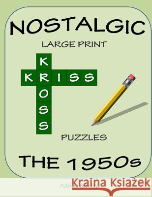 Nostalgic Large Print Kriss Kross Puzzles: The 1950s Patricia Bentley 9781942678007 Sonata Enterprises - książka