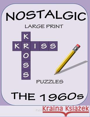 Nostalgic Large Print Kriss Kross Puzzles: The 1960s Patricia Bentley 9781942678021 Sonata Enterprises - książka