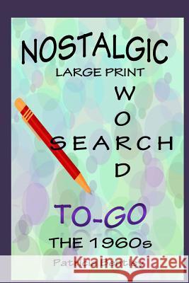 Nostalgic Large Print Word Search To-Go: The 1960s Patricia Bentley 9781942678069 Sonata Enterprises - książka