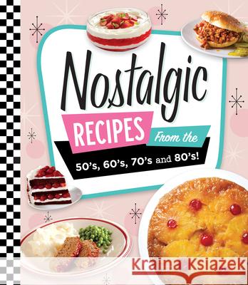 Nostalgic Recipes from the 50's, 60's, 70's and 80's! Publications International Ltd 9781639384754 Publications International, Ltd. - książka