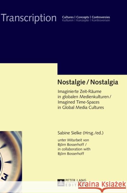 Nostalgie / Nostalgia: Imaginierte Zeit-Raeume in Globalen Medienkulturen / Imagined Time-Spaces in Global Media Cultures Sielke, Sabine 9783631699249 Peter Lang Gmbh, Internationaler Verlag Der W - książka