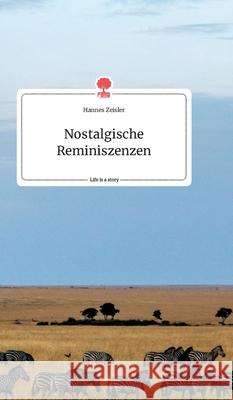 Nostalgische Reminiszenzen. Life is a Story - story.one Hannes Zeisler 9783990878309 Story.One Publishing - książka