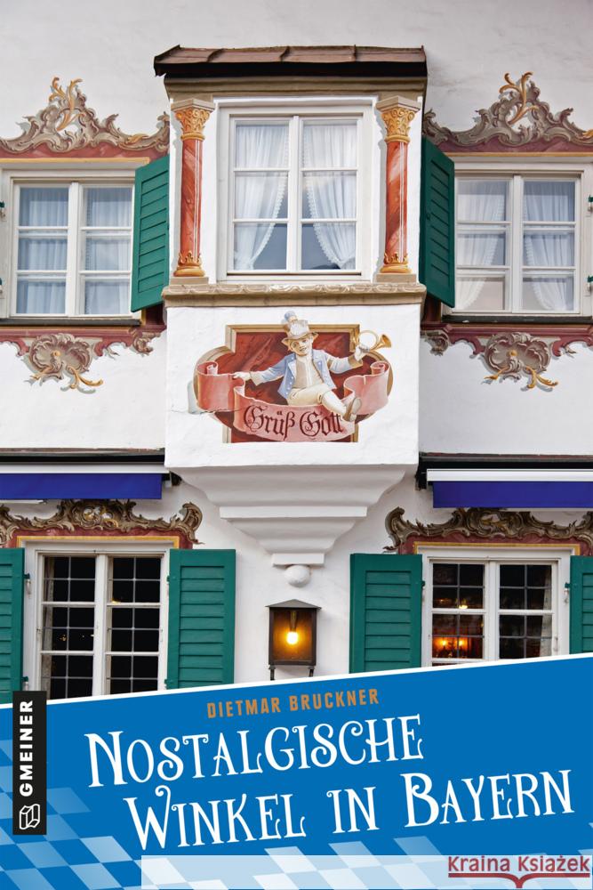 Nostalgische Winkel in Bayern Bruckner, Dietmar 9783839227435 Gmeiner-Verlag - książka