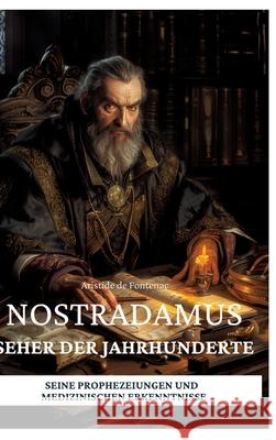 Nostradamus - Seher der Jahrhunderte: Seine Prophezeiungen und medizinischen Erkenntnisse Aristide d 9783384270115 Tredition Gmbh - książka