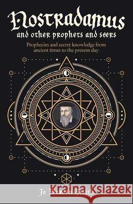 Nostradamus and Other Prophets and Seers: Prophecies and Secret Knowledge from Ancient Times to the Present Day Jo Durde 9781398815001 Sirius Entertainment - książka