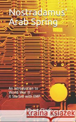 Nostradamus' Arab Spring: An Introduction to the Price of Peace Albert Clark 9781478126768 Createspace - książka