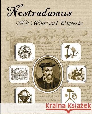 Nostradamus His Works and Prophecies Michel Nostradamus, Theodore Garencieres 9780970978837 Book Jungle - książka