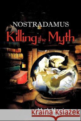 Nostradamus: Killing the Myth Professor of Economics Mark Harrison (University of Warwick) 9781618977854 Strategic Book Publishing - książka