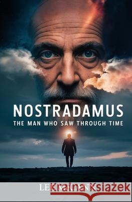 Nostradamus, The Man Who Saw Through Time Lee McCann 9781397669063 Left of Brain Books - książka