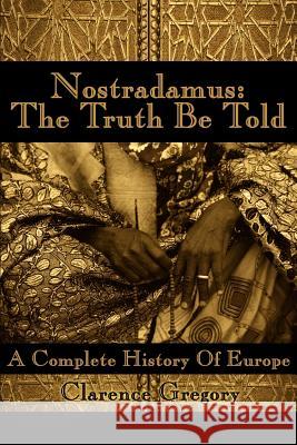 Nostradamus: The Truth Be Told: A Complete History of Europe Bittner, Mary Lou 9780595099375 Writer's Showcase Press - książka