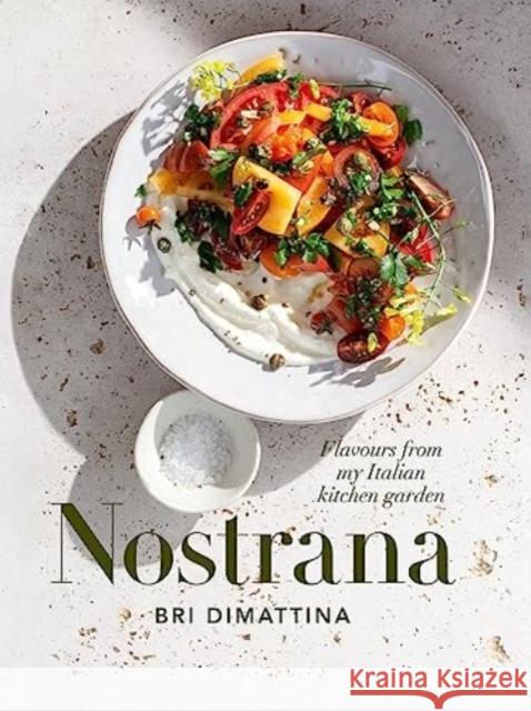 Nostrana: Flavours from my Italian kitchen garden Bri DiMattina 9781775541981 HarperCollins Publishers (New Zealand) - książka