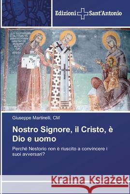 Nostro Signore, il Cristo, è Dio e uomo Martinelli, CM Giuseppe 9786138391098 Edizioni Sant'antonio - książka