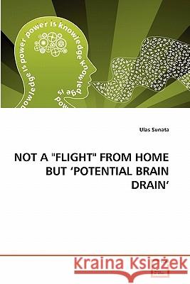 Not a Flight from Home But 'Potential Brain Drain' Ulas Sunata 9783639291629 VDM Verlag - książka