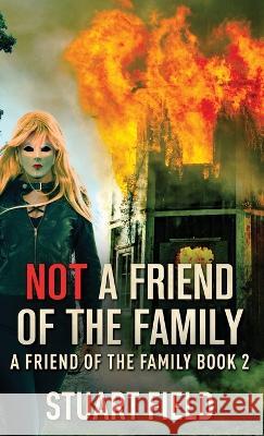 Not A Friend Of The Family Stuart Field 9784824172020 Next Chapter - książka