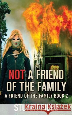 Not A Friend Of The Family Stuart Field 9784824172044 Next Chapter - książka