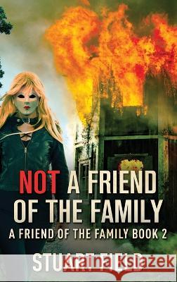 Not A Friend Of The Family Stuart Field 9784824172051 Next Chapter - książka