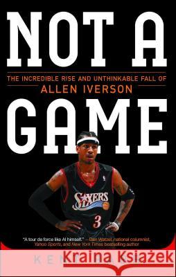 Not a Game: The Incredible Rise and Unthinkable Fall of Allen Iverson Kent Babb 9781476778976 Atria Books - książka