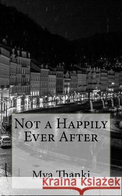 Not a Happily Ever After Mya Thanki 9781987724837 Createspace Independent Publishing Platform - książka
