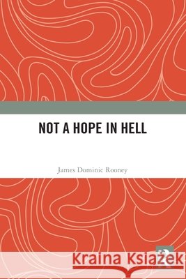 Not a Hope in Hell James Dominic Rooney 9781032962764 Taylor & Francis Ltd - książka
