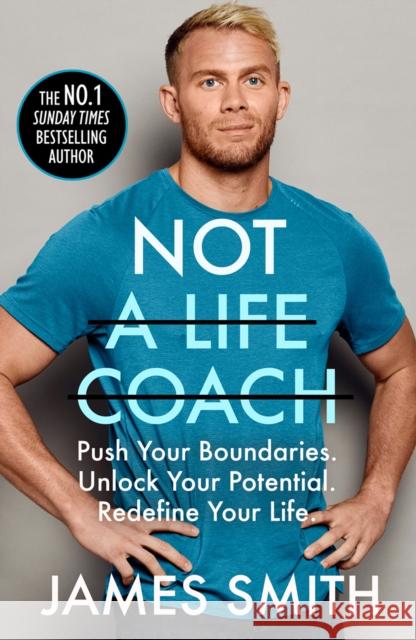 Not a Life Coach: Push Your Boundaries. Unlock Your Potential. Redefine Your Life. James Smith 9780008404840 HarperCollins Publishers - książka