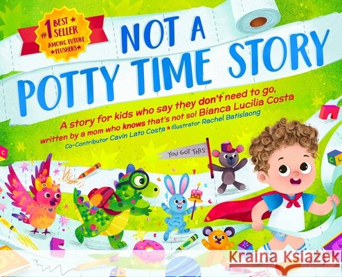 Not A Potty Time Story Costa, Bianca Lucilia, Batislaong, Rachel, Costa, Cavin Lato 9798218885830 Bianca Lucilia Costa - książka