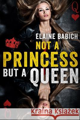 Not A Princess But A Queen Babich, Elaine 9781365275753 Lulu.com - książka