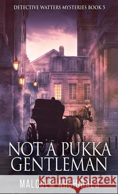 Not a Pukka Gentleman Malcolm Archibald 9784824127709 Next Chapter - książka